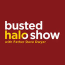 Busted Halo Show Podcast by Dave Dwyer