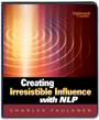 Creating Irresistible Influence with NLP by Charles Faulkner