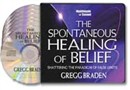 The Spontaneous Healing of Belief by Gregg Braden