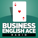 Business English Ace Radio Podcast by H. E.  Colby