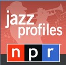 NPR: Jazz Profiles Podcast by Nancy Wilson
