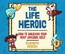 The Life Heroic by Elizabeth Svoboda