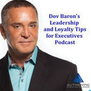 Leadership and Loyalty Tips for Executives Video Podcast by Dov Baron