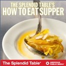 APM: How to Eat Supper from The Splendid Table Podcast by Lynne Rossetto Kasper