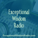 Exceptional Wisdom Radio Podcast