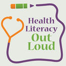 Health Literacy Out Loud Podcast by Helen Osborne
