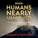 When Humans Nearly Vanished by Donald R. Prothero