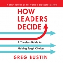 How Leaders Decide by Greg Bustin