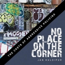No Place on the Corner: The Costs of Aggressive Policing by Jan Haldipur