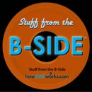 Stuff from the B-Side Podcast