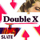 Slate's Double X Podcast by Noreen Malone