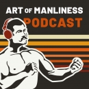 The Art of Manliness Podcast by Brett McKay