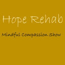 Hope Rehab Mindful Compassion Show Podcast