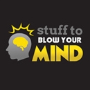 Stuff to Blow Your Mind Podcast