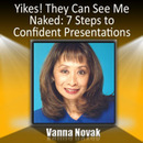 Yikes! They Can See Me Naked: 7 Steps to Confident Presentations by Vanna Novak