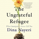 The Ungrateful Refugee by Dina Nayeri