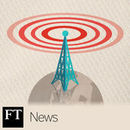 Financial Times News Podcast