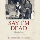 Say I'm Dead by E. Dolores Johnson