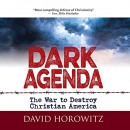 Dark Agenda: The War to Destroy Christian America by David Horowitz
