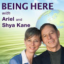 Being Here Podcast by Ariel & Shya Kane