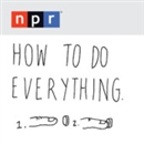 NPR: How To Do Everything Podcast by Mike Danforth