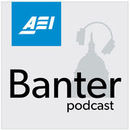 Banter: An American Enterprise Institute Podcast