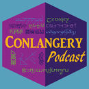Conlangery Podcast by George Corley