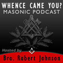 Whence Came You?: Masonic Podcast by Robert Johnson