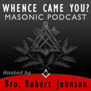Whence Came You?: Masonic Podcast by Robert Johnson