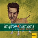 Improv4Humans with Matt Besser Podcast by Matt Besser