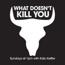What Doesn't Kill You: Food Production Podcast