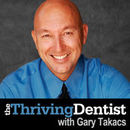 The Thriving Dentist Show Podcast by Gary Takacs