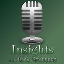 Insights with Dick Goldberg Podcast by Dick Goldberg