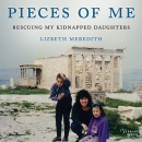 Pieces of Me: Rescuing My Kidnapped Daughters by Lizbeth Meredith