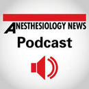 Anesthesiology News Podcast