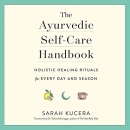 The Ayurvedic Self-Care Handbook by Sarah Kucera