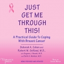 Just Get Me Through This!: A Practical Guide to Coping with Breast Cancer by Deborah A. Cohen