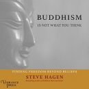 Buddhism Is Not What You Think by Steve Hagen