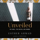 Unveiled: The Bible, the Qur'an, and Women by Esther Ahmad