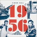 1956: The World in Revolt by Simon Hall