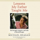 Lessons My Father Taught Me by Michael Reagan