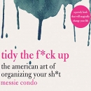 Tidy the F*ck Up by Messie Condo