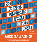 50 Things Liberals Love to Hate by Mike Gallagher