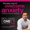 The Easy Way to Overcome Anxiety with Hypnosis by Benjamin Bonetti
