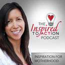 InspiredToAction.com: Inspiration for Motherhood Podcast by Kat Lee