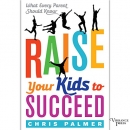 Raise Your Kids to Succeed by Chris Palmer