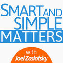 Smart and Simple Matters Podcast by Joel Zaslofsky