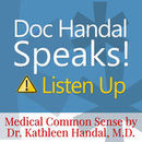 Doc Handal Speaks: A Doctor's Insider Tips Podcast by Kathleen Handal