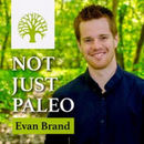 Not Just Paleo Podcast by Evan Brand