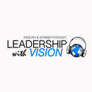 Leadership with Vision Podcast by Austin Gardner